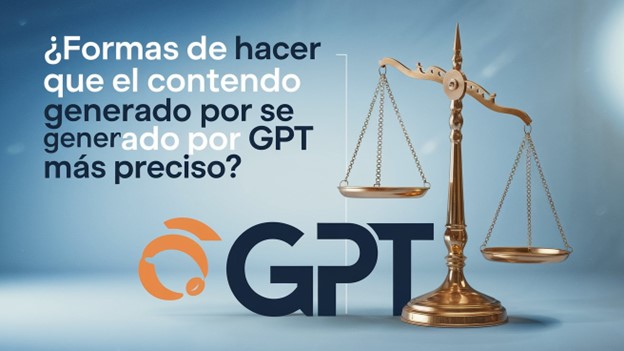 ¿Formas de hacer que el contenido generado por GPT sea más preciso?