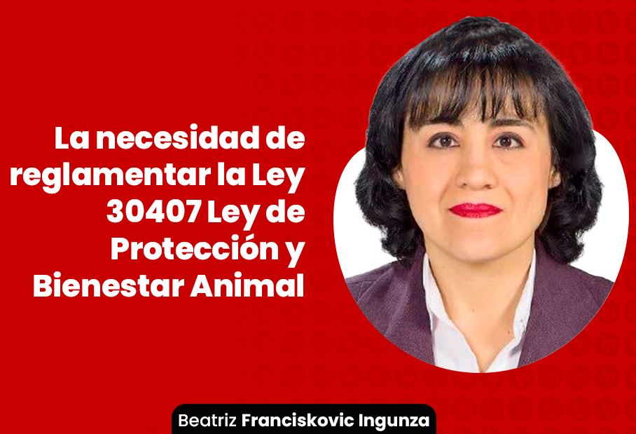 La necesidad de reglamentar la ley 30407 Ley de Proteccón y Bienestar Animal - Beatriz Franciskovic